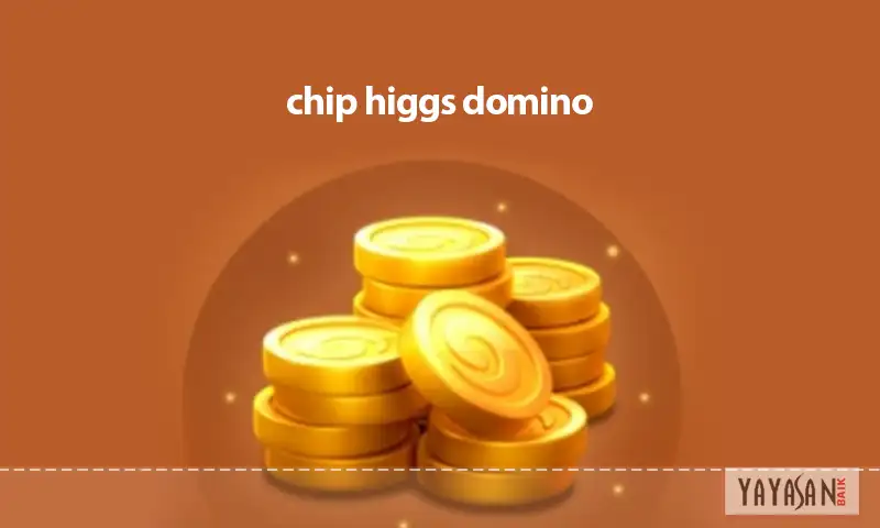 chip higgs domino